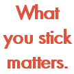 What you stick matters.